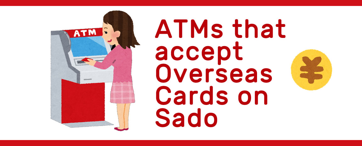 ATMs that accept Overseas Cards on Sado